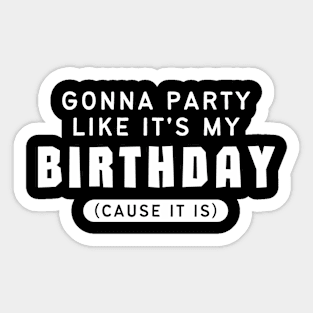 Gonna Party Like It's My Birthday Sticker